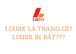 lixi8x, lixi88, lixi8x bị sập, lixi8x bị bắt, lixi8x bị chặn