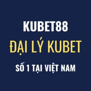 Nhà Cái Kubet88 - Đại Lý Kubet88 Tại Việt Nam